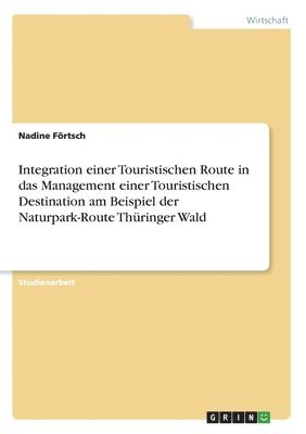 Integration einer Touristischen Route in das Management einer Touristischen Destination am Beispiel der Naturpark-Route Thringer Wald 1