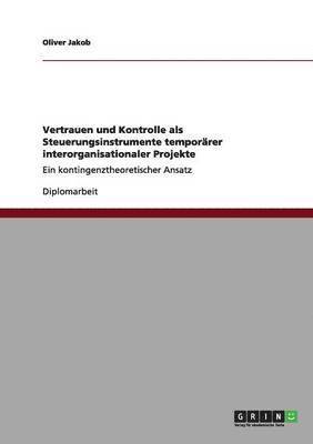 bokomslag Vertrauen und Kontrolle als Steuerungsinstrumente temporarer interorganisationaler Projekte