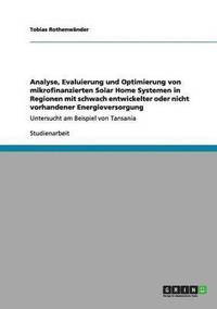 bokomslag Analyse, Evaluierung Und Optimierung Von Mikrofinanzierten Solar Home Systemen in Regionen Mit Schwach Entwickelter Oder Nicht Vorhandener Energievers