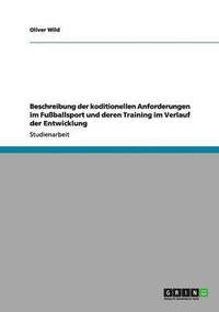 bokomslag Beschreibung der koditionellen Anforderungen im Fußballsport und deren Training im Verlauf der Entwicklung