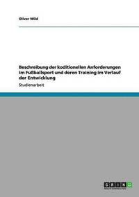 bokomslag Beschreibung der koditionellen Anforderungen im Fuballsport und deren Training im Verlauf der Entwicklung