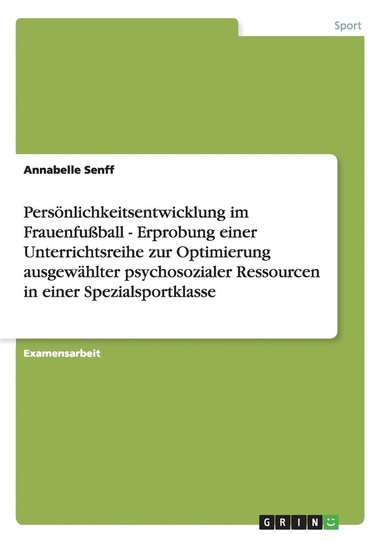 bokomslag Persnlichkeitsentwicklung im Frauenfuball - Erprobung einer Unterrichtsreihe zur Optimierung ausgewhlter psychosozialer Ressourcen in einer Spezialsportklasse