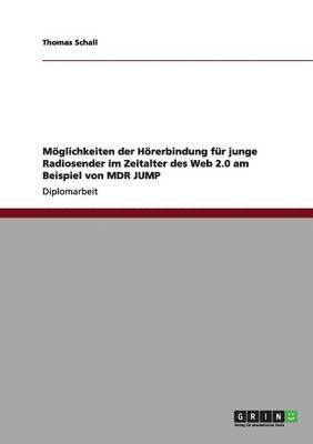 bokomslag Mglichkeiten der Hrerbindung fr junge Radiosender im Zeitalter des Web 2.0 am Beispiel von MDR JUMP