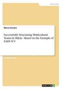bokomslag Successfully Structuring Multicultural Teams in M&as