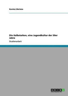 bokomslag Halbstarken, eine Jugendkultur der 50er Jahre