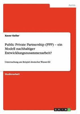 bokomslag Public Private Partnership (PPP) - ein Modell nachhaltiger Entwicklungszusammenarbeit?