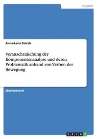 bokomslag Veranschaulichung der Komponentenanalyse und deren Problematik anhand von Verben der Bewegung