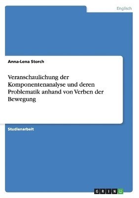 Veranschaulichung der Komponentenanalyse und deren Problematik anhand von Verben der Bewegung 1