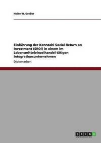 bokomslag Einführung der Kennzahl Social Return on Investment (SROI) in einem im Lebensmitteleinzelhandel tätigen Integrationsunternehmen