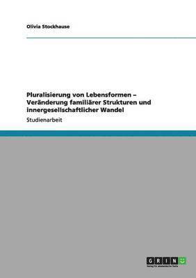 bokomslag Pluralisierung von Lebensformen - Vernderung familirer Strukturen und innergesellschaftlicher Wandel