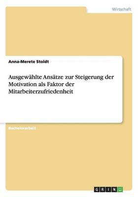 bokomslag Ausgewhlte Anstze zur Steigerung der Motivation als Faktor der Mitarbeiterzufriedenheit