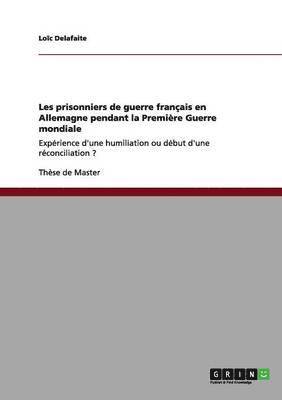 bokomslag Les prisonniers de guerre franais en Allemagne pendant la Premire Guerre mondiale