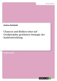 bokomslag Chancen und Risiken einer auf Groprojekte gesttzten Strategie der Stadtentwicklung