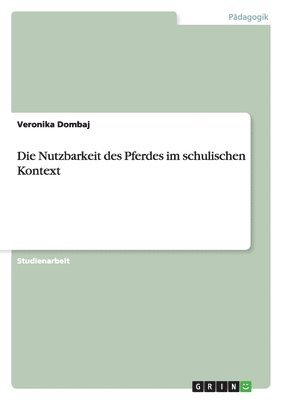 bokomslag Die Nutzbarkeit des Pferdes im schulischen Kontext