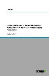 bokomslag Jean Baudrillard: "Kool Killer oder Der Aufstand durch Zeichen" - Eine kritische Textanalyse