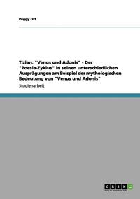 bokomslag Tizian: "Venus und Adonis" - Der "Poesia-Zyklus" in seinen unterschiedlichen Ausprägungen am Beispiel der mythologischen Bedeutung von "Venus und Adonis"