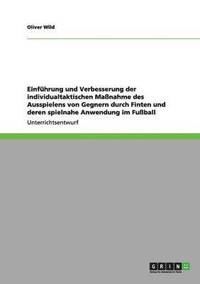 bokomslag Einfhrung und Verbesserung der individualtaktischen Manahme des Ausspielens von Gegnern durch Finten und deren spielnahe Anwendung im Fuball