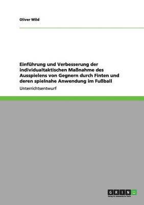 bokomslag Einfhrung und Verbesserung der individualtaktischen Manahme des Ausspielens von Gegnern durch Finten und deren spielnahe Anwendung im Fuball