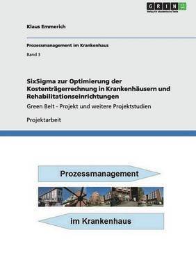 SixSigma zur Optimierung der Kostenträgerrechnung in Krankenhäusern und Rehabilitationseinrichtungen