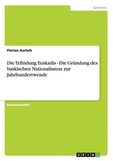 bokomslag Die Erfindung Euskadis - Die Grundung des baskischen Nationalismus zur Jahrhundertwende