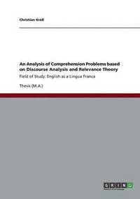 bokomslag An Analysis of Comprehension Problems based on Discourse Analysis and Relevance Theory
