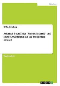 bokomslag Adornos Begriff der &quot;Kulturindustrie&quot; und seine Anwendung auf die modernen Medien