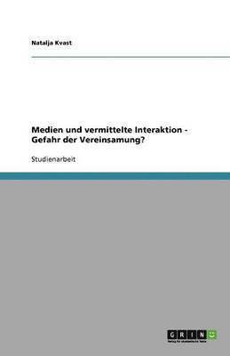 bokomslag Medien und vermittelte Interaktion - Gefahr der Vereinsamung?