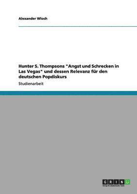 bokomslag Hunter S. Thompsons &quot;Angst und Schrecken in Las Vegas&quot; und dessen Relevanz fr den deutschen Popdiskurs