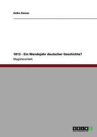 bokomslag 1813 - Ein Wendejahr deutscher Geschichte?