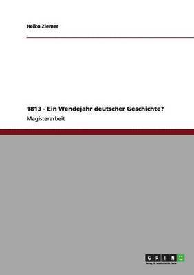 bokomslag 1813 - Ein Wendejahr deutscher Geschichte?