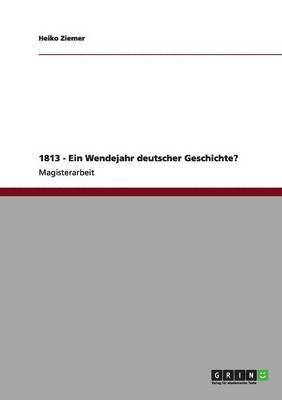 Heiko Ziemer - 1813 - Ein Wendejahr deutscher Geschichte?, Häftad