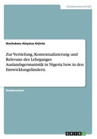 bokomslag Zur Vertiefung, Kontextualizierung und Relevanz des Lehrganges Auslandsgermanistik in Nigeria bzw. in den Entwicklungslndern.