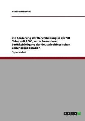 Förderung der Berufsbildung in der VR China seit 2005, unter besonderer Berücksichtigung der deutsch-chinesischen Bildungskooperation