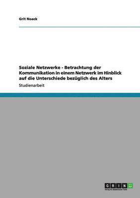 bokomslag Soziale Netzwerke - Betrachtung Der Kommunikation in Einem Netzwerk Im Hinblick Auf Die Unterschiede Bezuglich Des Alters