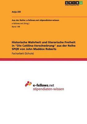 Historische Wahrheit und literarische Freiheit in &quot;Die Catilina-Verschwrung&quot; aus der Reihe SPQR von John Maddox Roberts 1