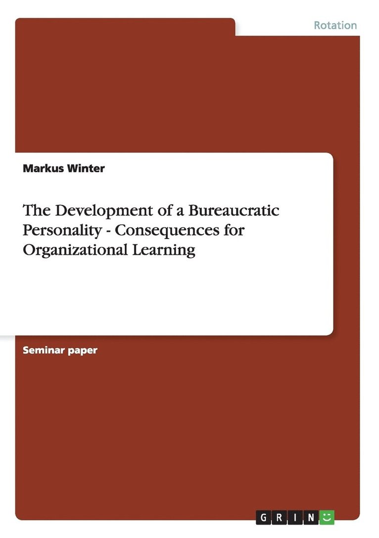 The Development of a Bureaucratic Personality - Consequences for Organizational Learning 1