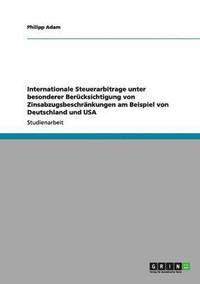 bokomslag Internationale Steuerarbitrage unter besonderer Bercksichtigung von Zinsabzugsbeschrnkungen am Beispiel von Deutschland und USA