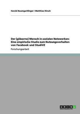 bokomslag Der [gläserne] Mensch in sozialen Netzwerken: Eine empirische Studie zum Nutzungsverhalten von Facebook und StudiVZ