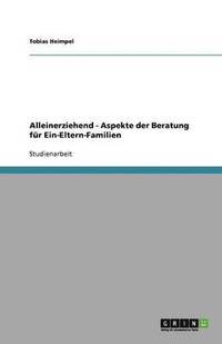 bokomslag Alleinerziehend - Aspekte der Beratung fur Ein-Eltern-Familien