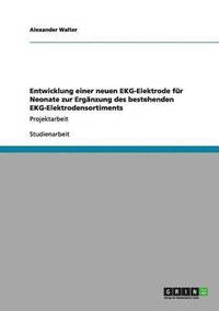 bokomslag Entwicklung einer neuen EKG-Elektrode für Neonate zur Ergänzung des bestehenden EKG-Elektrodensortiments