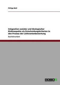 bokomslag Integration sozialer und kologischer Risikoaspekte als Entscheidungskriterien in den Prozess der Lieferantenbewertung