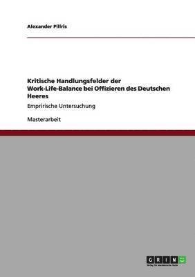 Kritische Handlungsfelder der Work-Life-Balance bei Offizieren des Deutschen Heeres 1