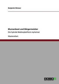 bokomslag Blumenbeet und Brgermeister. Die hybride Medienplattform myheimat