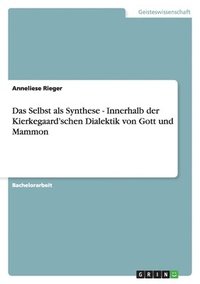 bokomslag Das Selbst als Synthese - Innerhalb der Kierkegaard'schen Dialektik von Gott und Mammon