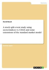 bokomslag A stock split event study using sector-indices vs. CDAX and some extensions of the standard market model