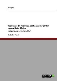 bokomslag The Future Of The Financial Controller Within Luxury Hotel Chains