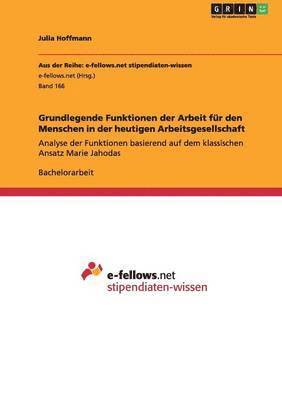 Julia Hoffmann - Grundlegende Funktionen der Arbeit für den Menschen in der heutigen Arbeitsgesellschaft, Häftad