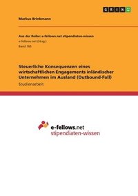 bokomslag Steuerliche Konsequenzen eines wirtschaftlichen Engagements inlandischer Unternehmen im Ausland (Outbound-Fall)