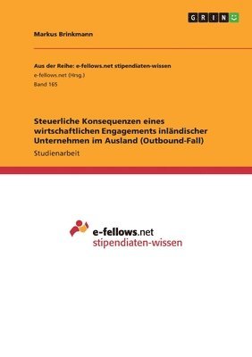 bokomslag Steuerliche Konsequenzen eines wirtschaftlichen Engagements inländischer Unternehmen im Ausland (Outbound-Fall)
