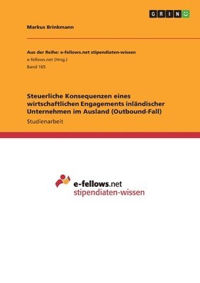 bokomslag Steuerliche Konsequenzen eines wirtschaftlichen Engagements inlndischer Unternehmen im Ausland (Outbound-Fall)